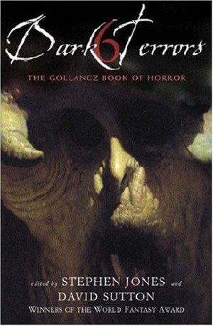 [Dark Terrors 06] • Dark Terrors 6 · The Gollancz Book of Horror